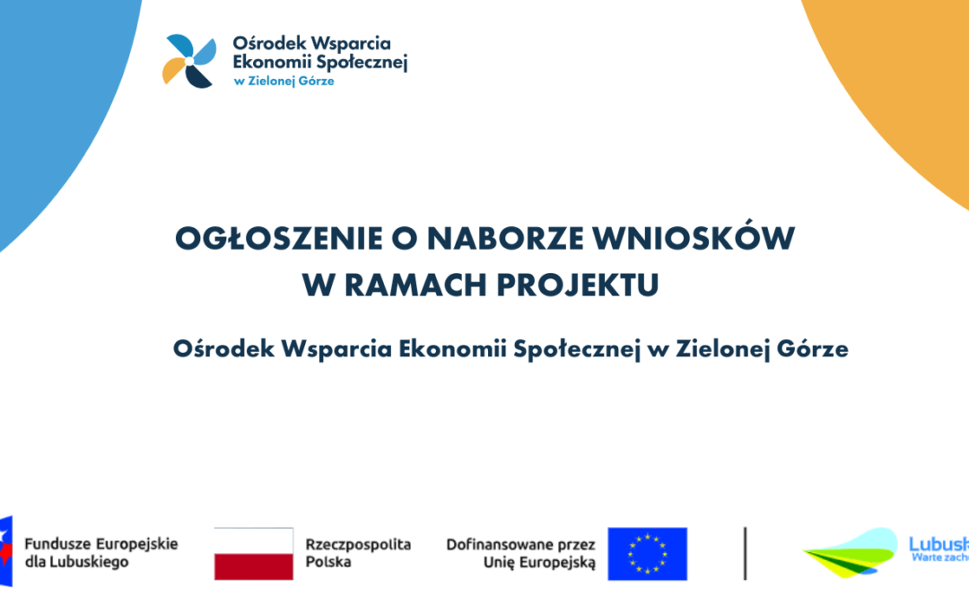 Ogłoszenie o naborze nr 1/2024 „Wniosków o udzielenie wsparcia finansowego na utworzenie i utrzymanie miejsca pracy w przedsiębiorstwie społecznym” w ramach projektu „Ośrodek Wsparcia Ekonomii Społecznej w Zielonej Górze”